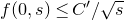 f left parenthesis 0 comma s right parenthesis less than or equals upper C prime divided by StartRoot s EndRoot