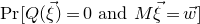 normal upper P normal r left bracket upper Q left parenthesis ModifyingAbove xi With right arrow right parenthesis equals 0 and upper M ModifyingAbove xi With right arrow equals ModifyingAbove w With right arrow right bracket