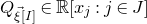 upper Q Subscript ModifyingAbove xi With right arrow left bracket upper I right bracket Baseline element of double struck upper R left bracket x Subscript j Baseline colon j element of upper J right bracket