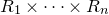 upper R 1 times midline horizontal ellipsis times upper R Subscript n