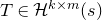 upper T element of script upper H Superscript k times m Baseline left parenthesis s right parenthesis