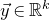 ModifyingAbove y With right arrow element of double struck upper R Superscript k