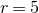 r equals 5