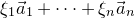 xi 1 ModifyingAbove a With right arrow Subscript 1 plus midline horizontal ellipsis plus xi Subscript n Baseline ModifyingAbove a With right arrow Subscript n