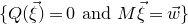left brace upper Q left parenthesis ModifyingAbove xi With right arrow right parenthesis equals 0 and upper M ModifyingAbove xi With right arrow equals ModifyingAbove w With right arrow right brace