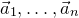 ModifyingAbove a With right arrow Subscript 1 Baseline comma ellipsis comma ModifyingAbove a With right arrow Subscript n Baseline