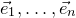 ModifyingAbove e With right arrow Subscript 1 Baseline comma ellipsis comma ModifyingAbove e With right arrow Subscript n Baseline