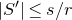StartAbsoluteValue upper S Superscript prime Baseline EndAbsoluteValue less than or equals s divided by r