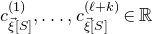 c Subscript ModifyingAbove xi With right arrow left bracket upper S right bracket Superscript left parenthesis 1 right parenthesis Baseline comma ellipsis comma c Subscript ModifyingAbove xi With right arrow left bracket upper S right bracket Superscript left parenthesis script l plus k right parenthesis Baseline element of double struck upper R