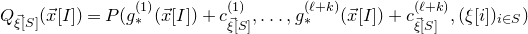 upper Q Subscript ModifyingAbove xi With right arrow left bracket upper S right bracket Baseline left parenthesis ModifyingAbove x With right arrow left bracket upper I right bracket right parenthesis equals upper P left parenthesis g Subscript asterisk Superscript left parenthesis 1 right parenthesis Baseline left parenthesis ModifyingAbove x With right arrow left bracket upper I right bracket right parenthesis plus c Subscript ModifyingAbove xi With right arrow left bracket upper S right bracket Superscript left parenthesis 1 right parenthesis Baseline comma ellipsis comma g Subscript asterisk Superscript left parenthesis script l plus k right parenthesis Baseline left parenthesis ModifyingAbove x With right arrow left bracket upper I right bracket right parenthesis plus c Subscript ModifyingAbove xi With right arrow left bracket upper S right bracket Superscript left parenthesis script l plus k right parenthesis Baseline comma left parenthesis xi left bracket i right bracket right parenthesis Subscript i element of upper S Baseline right parenthesis