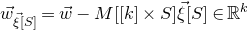 ModifyingAbove w With right arrow Subscript ModifyingAbove xi With right arrow left bracket upper S right bracket Baseline equals ModifyingAbove w With right arrow minus upper M left bracket left bracket k right bracket times upper S right bracket ModifyingAbove xi With right arrow left bracket upper S right bracket element of double struck upper R Superscript k