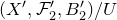 left parenthesis upper X prime comma script upper F prime 2 comma upper B prime 2 right parenthesis divided by upper U