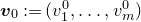 bold italic v 0 colon equals left parenthesis v 1 Superscript 0 Baseline comma ellipsis comma v Subscript m Superscript 0 Baseline right parenthesis