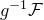 g Superscript negative 1 Baseline script upper F