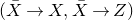left parenthesis upper X overbar right arrow upper X comma upper X overbar right arrow upper Z right parenthesis
