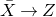 upper X overbar right arrow upper Z