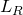 upper L Subscript upper R