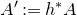 upper A prime colon equals h Superscript asterisk Baseline upper A