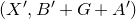 left parenthesis upper X prime comma upper B prime plus upper G plus upper A Superscript prime Baseline right parenthesis