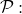 script upper P colon