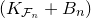 left parenthesis upper K Subscript script upper F Sub Subscript n Subscript Baseline plus upper B Subscript n Baseline right parenthesis