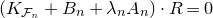 left parenthesis upper K Subscript script upper F Sub Subscript n Subscript Baseline plus upper B Subscript n Baseline plus lamda Subscript n Baseline upper A Subscript n Baseline right parenthesis dot upper R equals 0