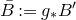 upper B overbar colon equals g Subscript asterisk Baseline upper B prime
