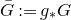 upper G overbar colon equals g Subscript asterisk Baseline upper G