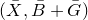 left parenthesis upper X overbar comma upper B overbar plus upper G overbar right parenthesis