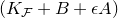 left parenthesis upper K Subscript script upper F Baseline plus upper B plus epsilon upper A right parenthesis