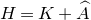 upper H equals upper K plus ModifyingAbove upper A With caret