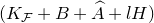 left parenthesis upper K Subscript script upper F Baseline plus upper B plus ModifyingAbove upper A With caret plus l upper H right parenthesis