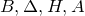 upper B comma normal upper Delta comma upper H comma upper A
