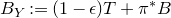 upper B Subscript upper Y Baseline colon equals left parenthesis 1 minus epsilon right parenthesis upper T plus pi Superscript asterisk Baseline upper B