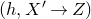 left parenthesis h comma upper X prime right arrow upper Z right parenthesis