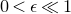 0 less than epsilon much less than 1
