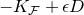 minus upper K Subscript script upper F plus epsilon upper D