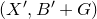 left parenthesis upper X prime comma upper B prime plus upper G right parenthesis
