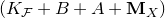 left parenthesis upper K Subscript script upper F Baseline plus upper B plus upper A plus bold upper M Subscript upper X Baseline right parenthesis