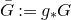 upper G overbar colon equals g Subscript asterisk Baseline upper G