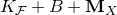 upper K Subscript script upper F Baseline plus upper B plus bold upper M Subscript upper X