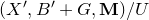 left parenthesis upper X prime comma upper B prime plus upper G comma bold upper M right parenthesis divided by upper U