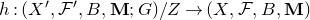 h colon left parenthesis upper X prime comma script upper F prime comma upper B comma bold upper M semicolon upper G right parenthesis divided by upper Z right arrow left parenthesis upper X comma script upper F comma upper B comma bold upper M right parenthesis