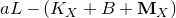a upper L minus left parenthesis upper K Subscript upper X Baseline plus upper B plus bold upper M Subscript upper X Baseline right parenthesis