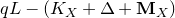 q upper L minus left parenthesis upper K Subscript upper X Baseline plus normal upper Delta plus bold upper M Subscript upper X Baseline right parenthesis