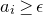 a Subscript i Baseline greater than or equals epsilon