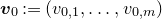 bold italic v 0 colon equals left parenthesis v Subscript 0 comma 1 Baseline comma ellipsis comma v Subscript 0 comma m Baseline right parenthesis