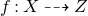 f colon upper X right dashed arrow upper Z