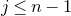 j less than or equals n minus 1