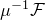 mu Superscript negative 1 Baseline script upper F